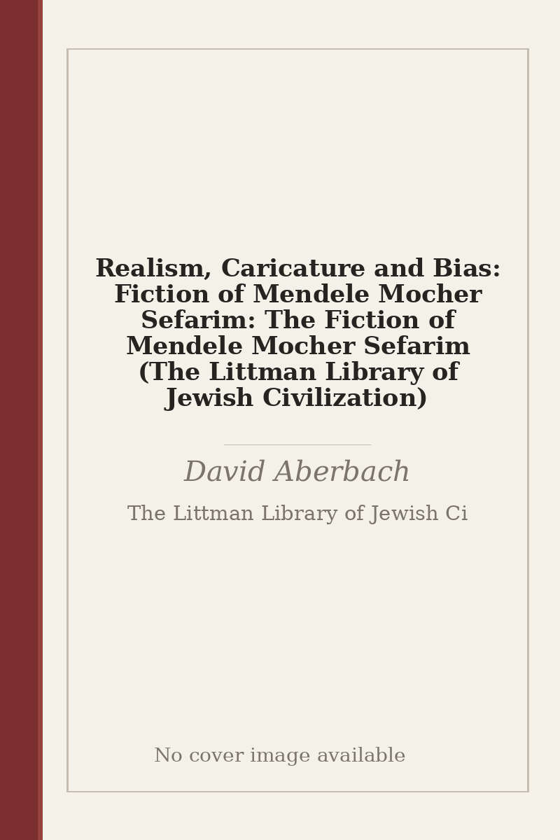 Realism, Caricature and Bias: Fiction of Mendele Mocher Sefarim: The Fiction of Mendele Mocher Sefarim (The Littman Library of Jewish Civilization) - no cover image available