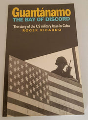 Guantanamo, The Bay of Discord: The Story of the US Base in Cuba
