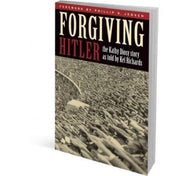 Forgiving Hitler: An Extraordinary Story of Suffering, Courage and Hope