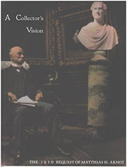 A collector's vision: The 1910 bequest of Matthias H. Arnot