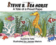 Stevie B. Sea Horse: A Tale of a Proud Papa (Suzanne Tate's Nature Series)