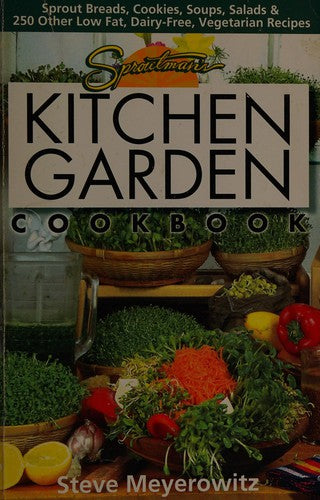 Sproutman's Kitchen Garden Cookbook: 250 Raw, Flourless, Dairyless, Low-temperature, Low-fat, Low-salt Vegetarian Recipes