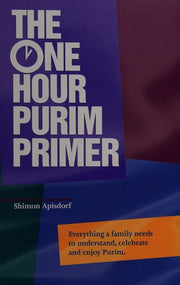 The One Hour Purim Primer: Everything a Family Needs to Understand, Celebrate and Enjoy Purim