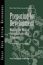 Preparing for Development: Making the Most of Formal Leadership Programs (J–B CCL (Center for Creative Leadership))