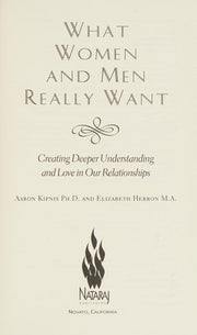 What Women and Men Really Want: Creating Deeper Understanding and Love in Our Relationships