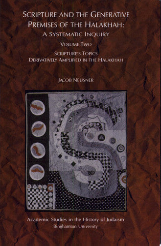 Scripture and the Generative Premises of the Halakhah, Vol. 2