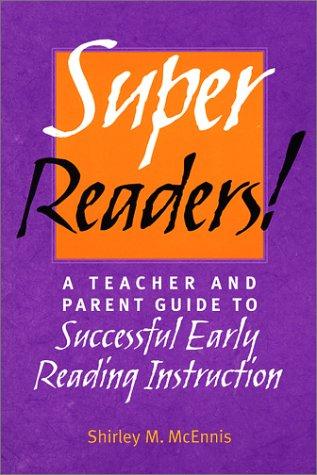 Super Readers!: A Teacher and Parent Guide to Successful Early Reading Instruction
