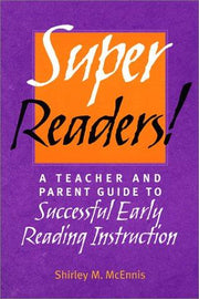 Super Readers!: A Teacher and Parent Guide to Successful Early Reading Instruction