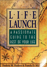 Life Launch: A Passionate Guide to the Rest of Your Life