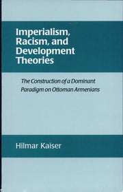Imperialism, Racism, and Development Theories: The Construction of a Dominant Paradigm on Ottoman Armenians