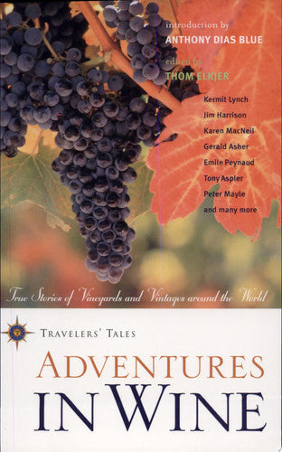 Adventures in Wine: True Stories of Vineyards and Vintages Around the World (Body & Soul)