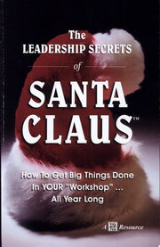 The Leadership Secrets of Santa Claus: How to Get Big Things Done in YOUR Workshop...All Year Long