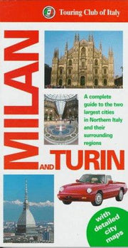 Milan and Turin: A Complete Guide to the Two Largest Cities in Northern Italy (Touring Club of Italy)