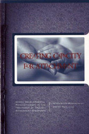 Creating Capacity For Attachment: Dyadic Developmental Psychotherapy In The Treatment Of Trauma-attachment Disorders