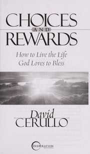 Choices and Rewards (How To Live The Life God Loves To Bless)