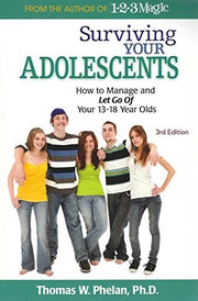 Surviving Your Adolescents: How to Manage and Let Go of Your 13-18 Year Olds