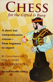 Chess for the Gifted & Busy: A Short but Comprehensive Course from Beginner to Expert (Comprehensive Chess Course Series): A Short But Comprehensive ... to Expert - Second Revised Edition: 0
