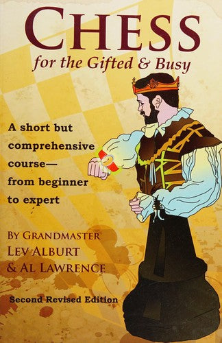 Chess for the Gifted & Busy: A Short but Comprehensive Course from Beginner to Expert (Comprehensive Chess Course Series): A Short But Comprehensive ... to Expert - Second Revised Edition: 0