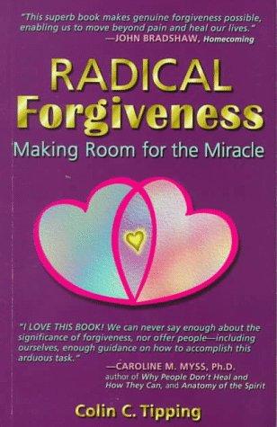 Radical Forgiveness: Making Room for the Miracle