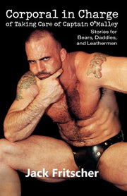 Corporal in Charge of Taking Care of Captain O'Malley: Stories for Bears, Daddies, and Leathermen