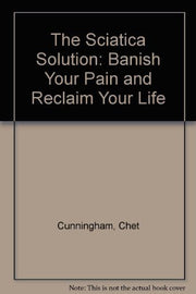 The Sciatica Solution: Banish Your Pain and Reclaim Your Life
