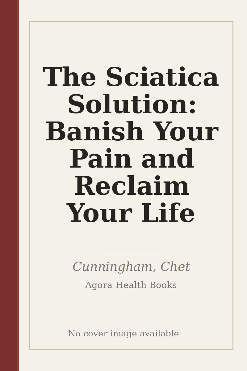 The Sciatica Solution: Banish Your Pain and Reclaim Your Life - no cover image available