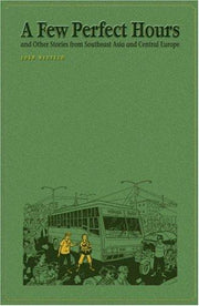 A Few Perfect Hours And Other Stories From Southeast Asia And Central Europe