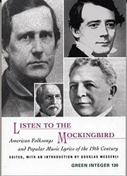 Listen to the Mockingbird: American Folksongs and Popular Music Lyrics of the 19th Century (Green Integer)