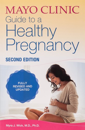 Mayo Clinic Guide to a Healthy Pregnancy, 2nd Edition: Fully Revised and Updated