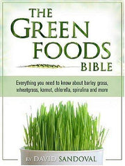 The Green Foods Bible: Everything You Need to Know About Barley Grass, Wheatgrass, Kamut, Chlorella, Spirulina and More