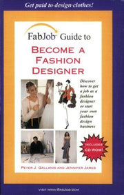 Fabjob Guide to Become a Fashion Designer: Discover How to Get a Job As a Fashion Designer or Start Your Own Fashion Design Business