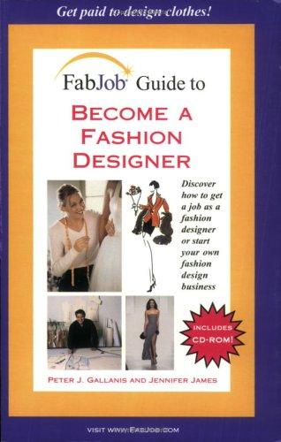 Fabjob Guide to Become a Fashion Designer: Discover How to Get a Job As a Fashion Designer or Start Your Own Fashion Design Business
