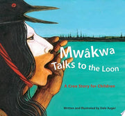 Mwakwa Talks to the Loon: A Cree Story for Children