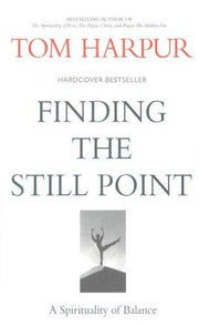 Finding the Still Point: A Spirituality of Balance: A Spiritual Response to Stress