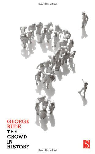 The Crowd in History: A Study of Popular Disturbances in France and England, 1730-1848
