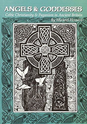 Angels and Goddesses: Celtic Christianity and Paganism in Ancient Britain