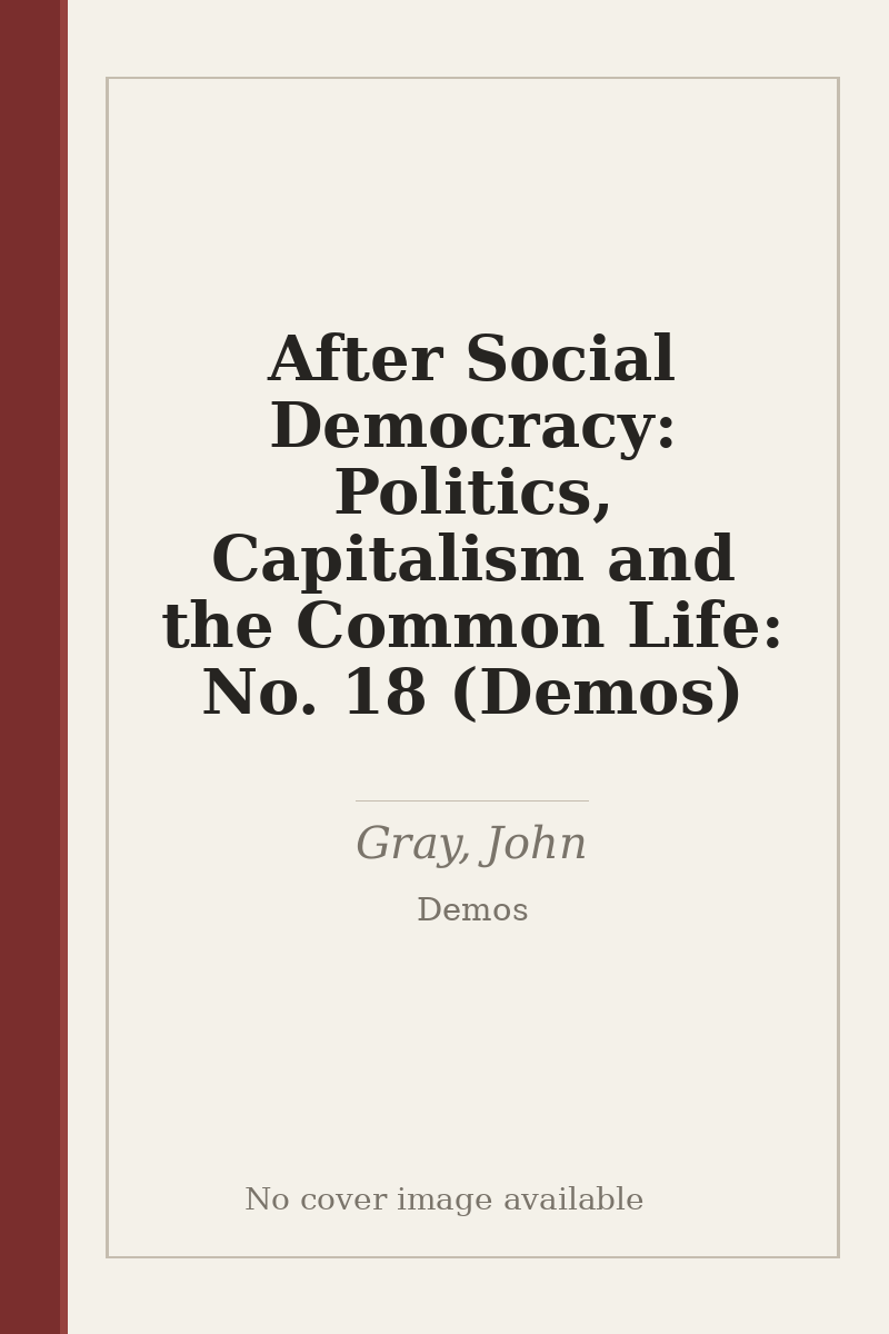 After Social Democracy: Politics, Capitalism and the Common Life: No. 18 (Demos) - no cover image available