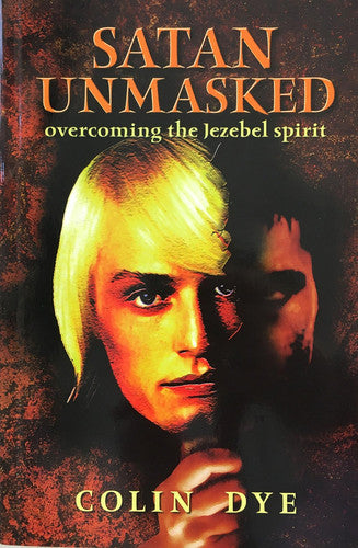 Satan Unmasked: Overcoming The Jezebel Spirit