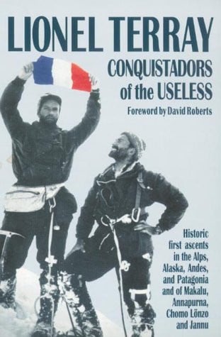 Conquistadors of the Useless: From the Alps to Annapurna