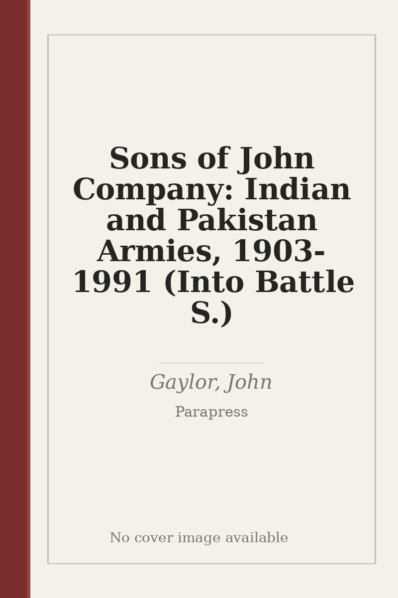 Sons of John Company: Indian and Pakistan Armies, 1903-1991 (Into Battle S.) - no cover image available