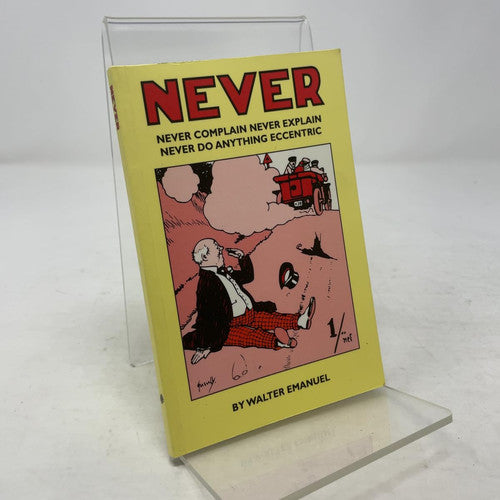 Never: Never Complain, Never Explain, Never Do Anything Eccentric