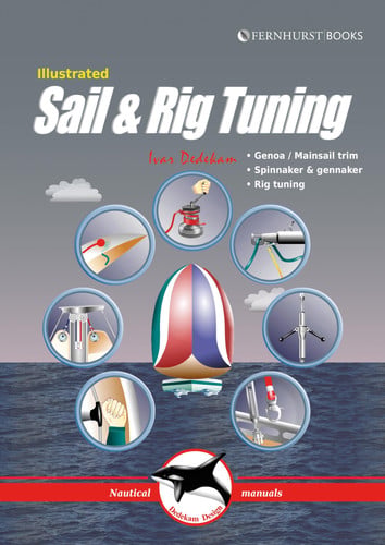 Illustrated Sail & Rig Tuning – Genoa & mainsail trim, spinnaker & gennaker, rig tuning: 1 (Illustrated Nautical Manuals)