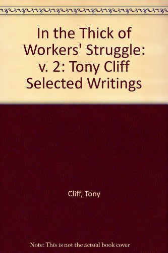 In The Thick Of Workers' Struggle - Pb: Tony Cliff Selected Writings, Volume 2