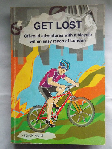 Get Lost: Off Road Adventures with a Bicycle within Easy Reach of London