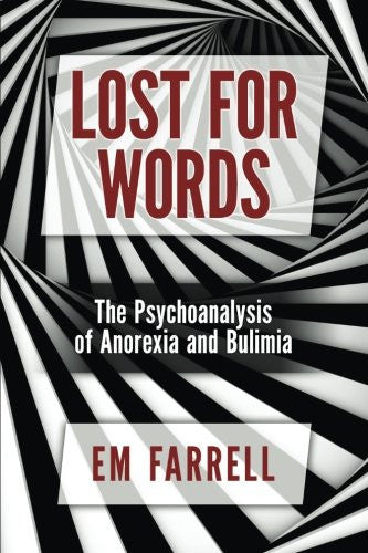Lost For Words: The Psychoanalysis of Anorexia and Bulimia