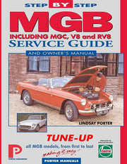 MGB Step-by-Step Service Guide and Owner's Manual: All Models, First to Last by Lindsay Porter: The Total Guide to MGB Maintenance (Porter Manuals)