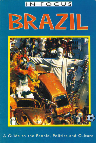Brazil In Focus: A Guide to the People, Politics and Culture (Latin America In Focus)