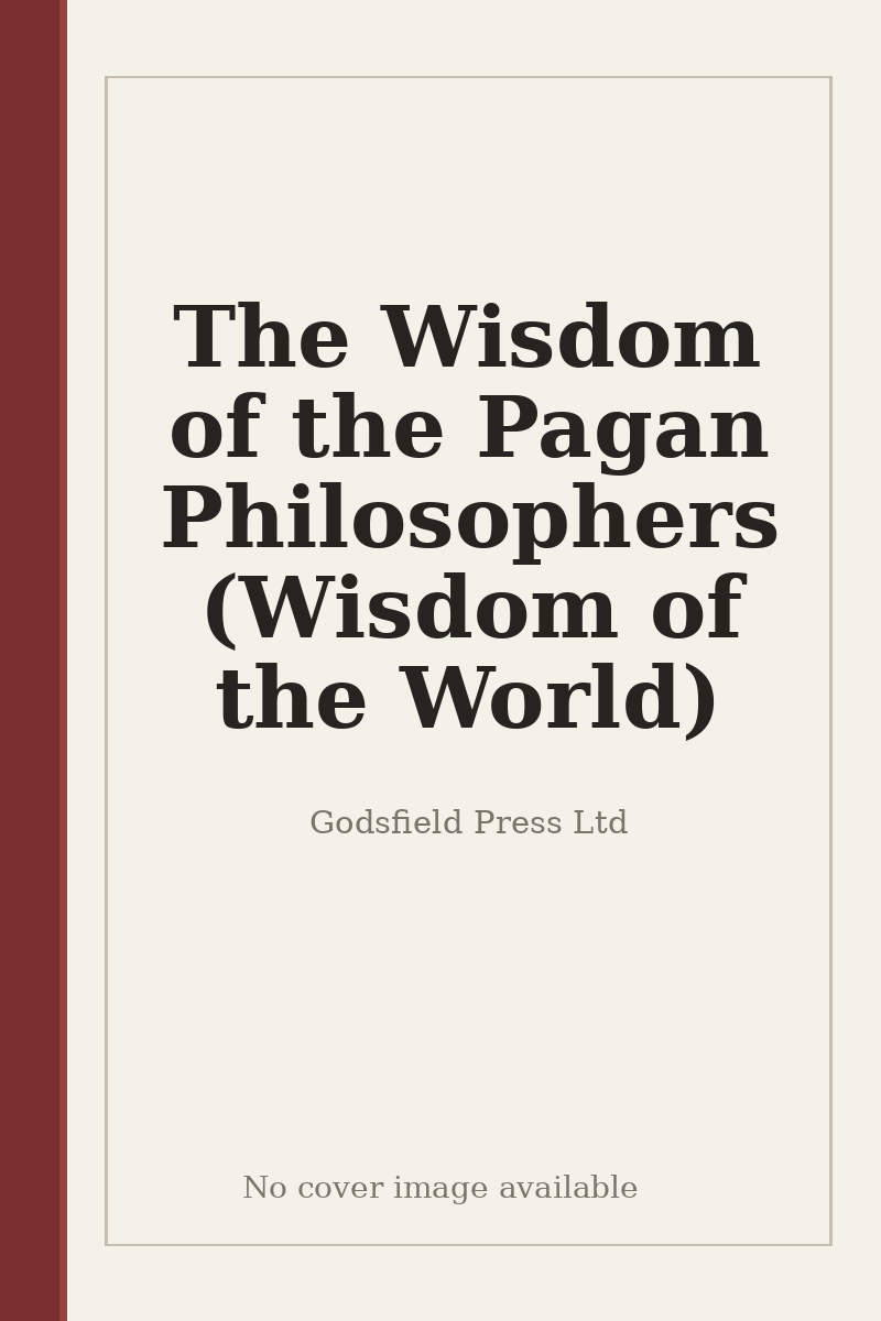 The Wisdom of the Pagan Philosophers (Wisdom of the World) - no cover image available