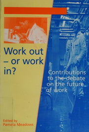 Work Out - or Work in?: Contributions to the Debate on the Future of Work