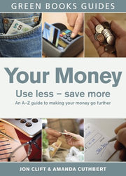 Your Money: Use Less, Save More (Green Books Guides)